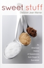 Image for Sweet Stuff : An American History of Sweeteners from Sugar to Sucralose