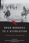 Image for Open borders to a revolution  : culture, politics, and migration
