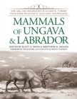 Image for Mammals of Ungava and Labrador: the 1882-1884 fieldnotes of Lucien M. Turner together with Inuit and Innu knowledge