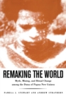 Image for Remaking the World : Myth, Mining, and Ritual Change Among the Duna of Papua New Guinea
