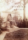 Image for Beyond grief  : sculpture and wonder in the gilded age cemetery