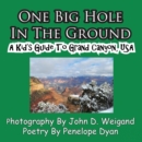 Image for One Big Hole in the Ground, a Kid&#39;s Guide to Grand Canyon, USA