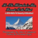 Image for For The Matterhorn&#39;s Face, Zermatt Is The Place, A Kid&#39;s Guide To Zermatt, Switzerland