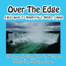 Image for Over The Edge, A Kid&#39;s Guide to Niagara Falls, Ontario, Canada