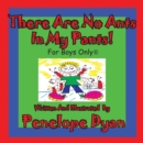 Image for There Are No Ants in My Pants! for Boys Only(r)