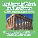 Image for The Squeaky Wheel Gets To Greece---A Kid&#39;s Guide to Athens, Greece