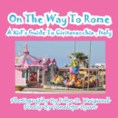 Image for On The Way To Rome --- A Kid&#39;s Guide To Civitavecchia, Italy