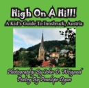 Image for High On A Hill! A Kid&#39;s Guide To Innsbruck, Austria