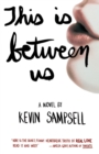 Image for This is between us: a novel