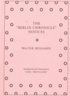 Image for Walter Benjamin - The &quot;Berlin Chronicle&quot; Notices