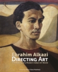 Image for Ebrahim Alkazi Directing Art : The Making of a Modern Indian Art World