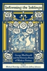 Image for Informing the Inklings : George MacDonald and the Victorian Roots of Modern Fantasy