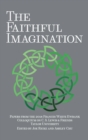 Image for The Faithful Imagination : Papers from the 2018 Frances White Ewbank Colloquium on C.S. Lewis &amp; Friends