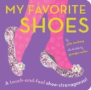 Image for My Favorite Shoes : A touch-and-feel shoe-stravaganza