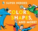 Image for DC Super Heroes Colors, Shapes &amp; More!