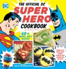 Image for The Official DC Super Hero Cookbook : 60+ Simple, Tasty Recipes for Growing Super Heroes