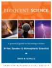 Image for Eloquent science: a practical guide to becoming a better writer, speaker, and atmospheric scientist