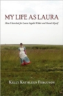Image for My Life as Laura : How I Searched for Laura Ingalls Wilder and Found Myself