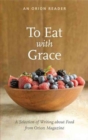 Image for To eat with grace  : a selection of essays from Orion magazine