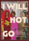 Image for I Will Not Go : Translations, Transformations, and Chutney Fractals