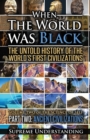 Image for When the World was Black Part Two : The Untold History of the World&#39;s First Civilizations Ancient Civilizations