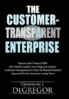 Image for Customer-Transparent Enterprise: Beyond 20th Century CRM: How Market Leaders Are Using 21st Century Customer Transparency to Close the Brand/Custo