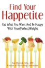 Image for Find Your Happetite : Eat What You Want And Be Happy With Your (Perfect) Weight