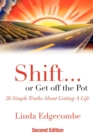 Image for Shift ... or Get Off the Pot: 26 Simple Truths About Getting a Life