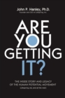 Image for Are You Getting It?: The Inside Story and Legacy of The Human Potential Movement