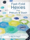 Image for Fast-Fold Hexies from Pre-cuts &amp; Stash : A Quick &amp; Easy Technique for Hexagon Quilting
