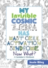 Image for My Invisible Cosmic Zebra Has Mast Cell Activation Syndrome - Now What?