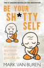 Image for Be Your Shitty Self : An Honest Approach to a More Peaceful Life