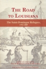 Image for The Road to Louisiana : The Saint-Domingue Refugees 1792-1809