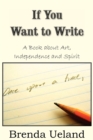 Image for If You Want to Write : A Book about Art, Independence and Spirit