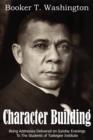 Image for Building Character : Being Addresses Delivered on Sunday Evenings to the Students of Tuskegee Institute