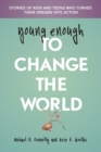 Image for Young enough to change the world  : stories of kids and teens who turned their dreams into action