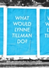 Image for What Would Lynne Tillman Do?