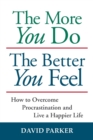 Image for The More You Do The Better You Feel : How to Overcome Procrastination and Live a Happier Life