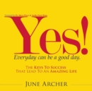 Image for YES! Everyday Can Be a Good Day : The Keys to Success That Lead to an Amazing Life