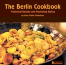 Image for The Berlin Cookbook. Traditional Recipes and Nourishing Stories. The First and Only Cookbook from Berlin, Germany