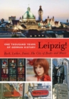 Image for Leipzig. One Thousand Years of German History. Bach, Luther, Faust : The City of Books and Music