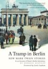 Image for A Tramp in Berlin : New Mark Twain Stories &amp; an Account of his Adventures in the German Capital during the Belle Epoque of 1891-1892 (color picture hardcover edition)