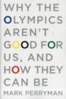Image for Why the Olympics aren&#39;t good for us, and how they can be