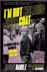 Image for I&#39;m Not Holding Your Coat : My Bruises-and-All Memoir of Punk Rock Rebellion