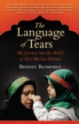 Image for The language of tears: my journey into the world of Shi&#39;i Muslim women