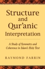 Image for Structure and Qur&#39;anic Interpretation : A Study of Symmetry and Coherence in Islam&#39;s Holy Text