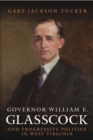 Image for GOVERNOR WILLIAM GLASSCOCK AND PROGRESSIVE POLITICS IN WEST VIRGINIA : v. 9