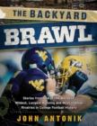 Image for The backyard brawl: stories from one of the weirdest, wildest, longest running, and most intense rivalries in college football history