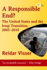 Image for A Responsible End? : The United States and the Iraqi Transition, 2005-2010