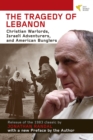 Image for Tragedy of Lebanon : Christian Warlords, Israeli Adventurers, and American Bunglers